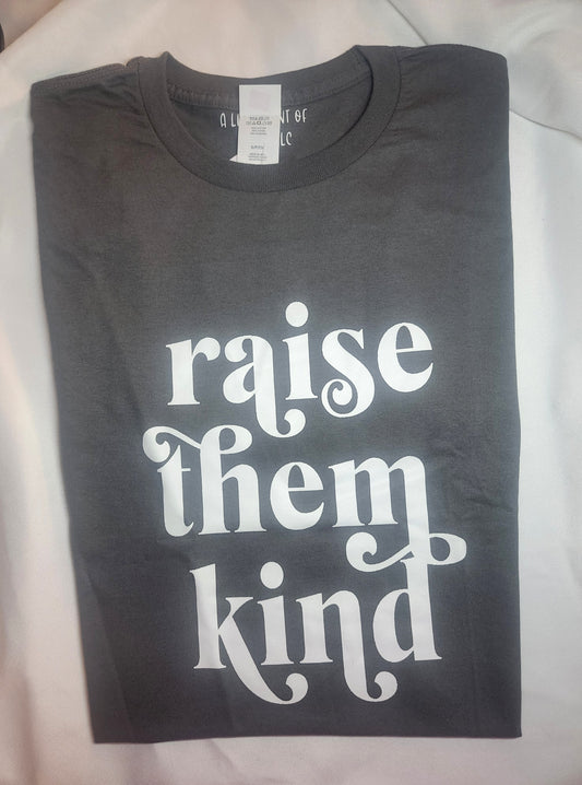 Raise Them Kind Tshirt