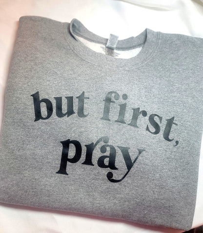 But First, Pray crewneck