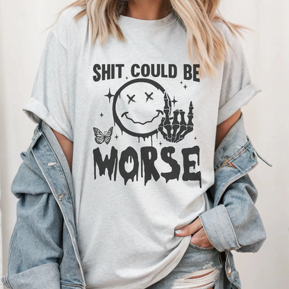 Shit Could Be Worse Apparel Made to Order