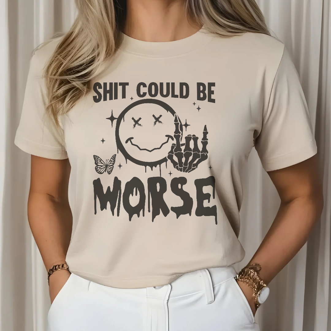 Shit Could Be Worse Apparel Made to Order